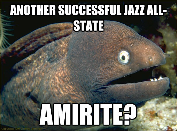 Another successful Jazz All-State Amirite?  Bad Joke Eel