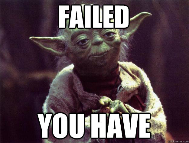 Failed You Have Sad Yoda Quickmeme