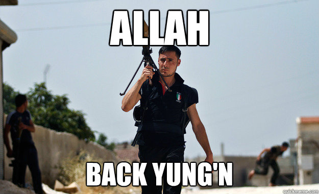 ALLAH BACK YUNG'N  - ALLAH BACK YUNG'N   Ridiculously Photogenic Syrian Soldier