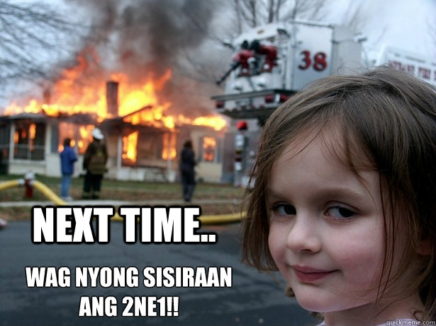 next time.. wag nyong sisiraan 
ang 2ne1!! - next time.. wag nyong sisiraan 
ang 2ne1!!  2ne1