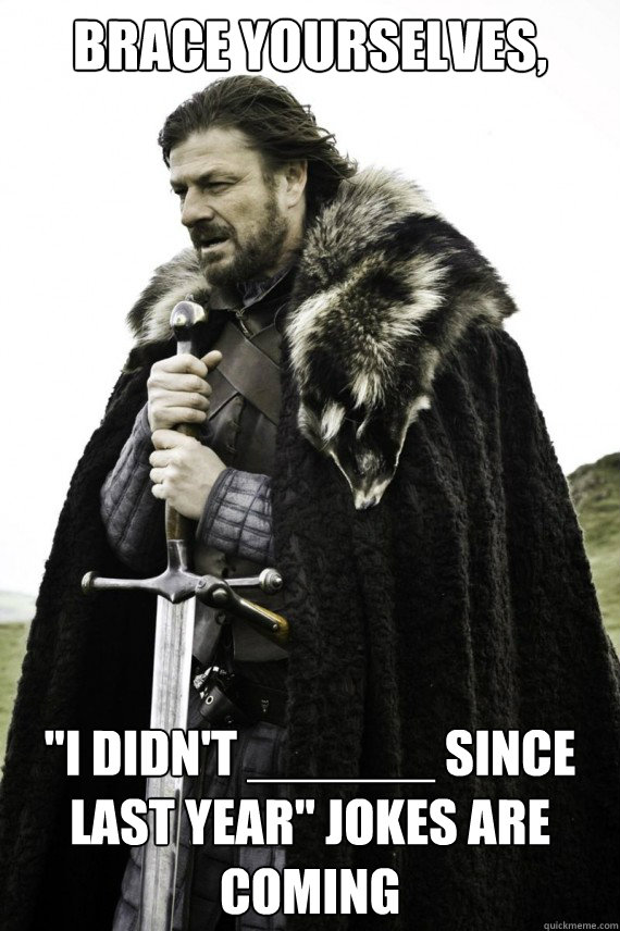 Brace yourselves, 