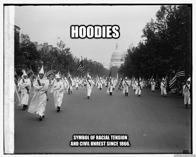 HOODIES Symbol of racial tension and civil unrest since 1866. - HOODIES Symbol of racial tension and civil unrest since 1866.  Hoodies