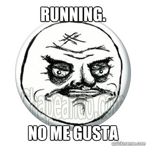 running. no me gusta  No me gusta