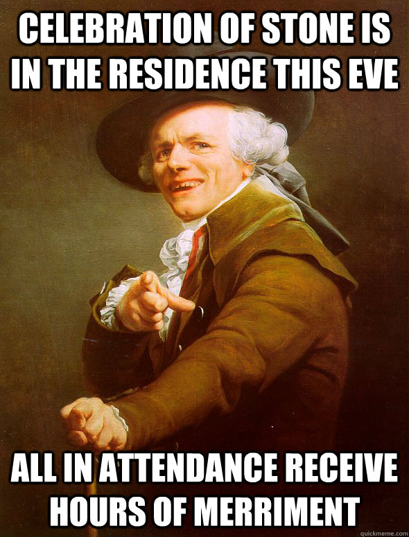 Celebration of stone is in the residence this eve All in attendance receive hours of merriment  Joseph Ducreux