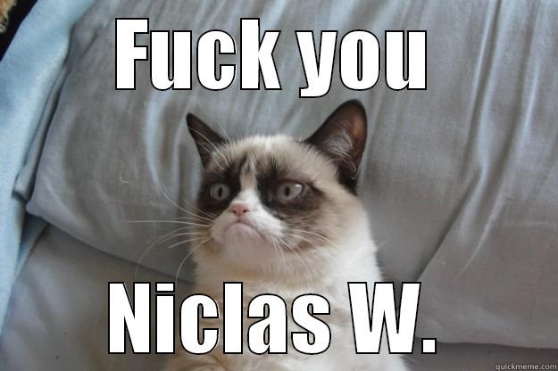 Niclas is a whore - FUCK YOU NICLAS W. Grumpy Cat