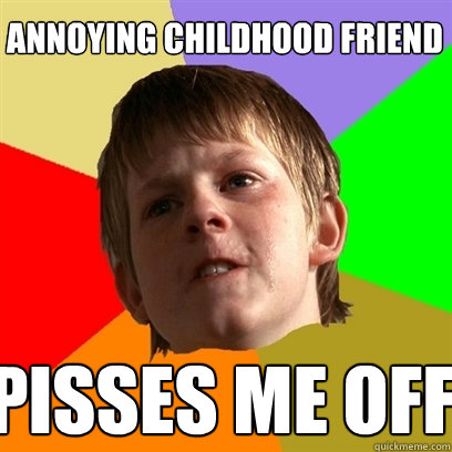 Annoying Childhood friend pisses me off  Angry School Boy