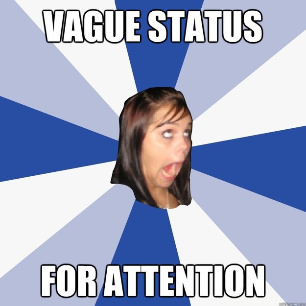 VAGUE STATUS FOR ATTENTION - VAGUE STATUS FOR ATTENTION  Annoying Facebook Girl