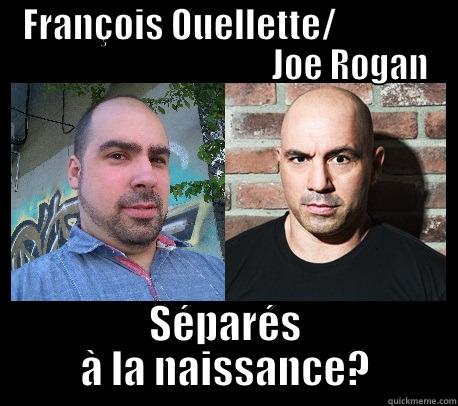    FRANÇOIS OUELLETTE/                                                      JOE ROGAN SÉPARÉS À LA NAISSANCE? Misc