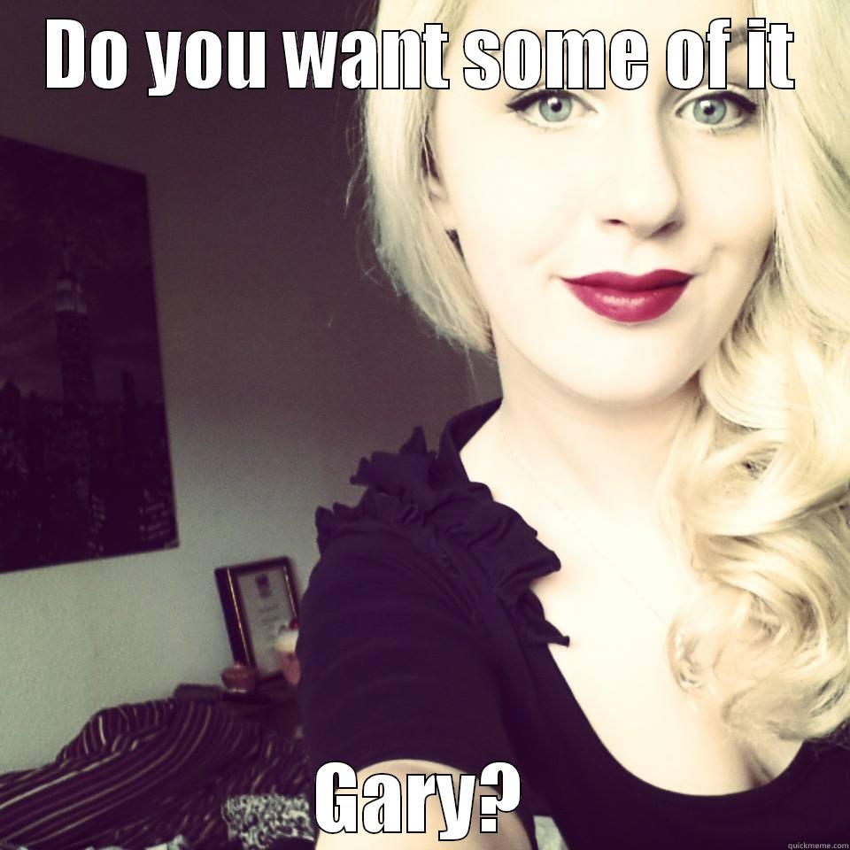 DO YOU WANT SOME OF IT GARY? Misc