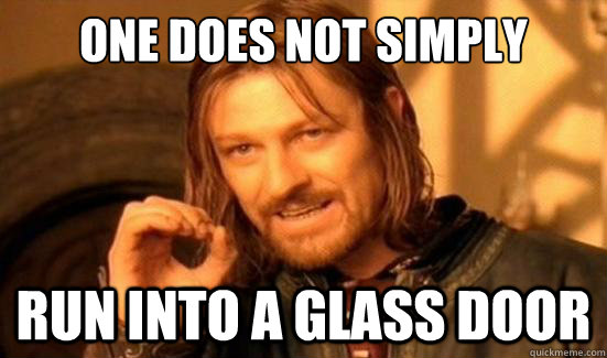 One Does Not Simply run into a glass door  Boromir