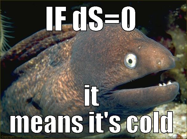 IF DS=0 IT MEANS IT'S COLD Bad Joke Eel