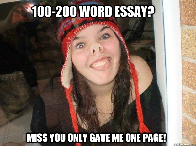 100-200 word essay? Miss you only gave me one page! - 100-200 word essay? Miss you only gave me one page!  Word Spammer Tiahne