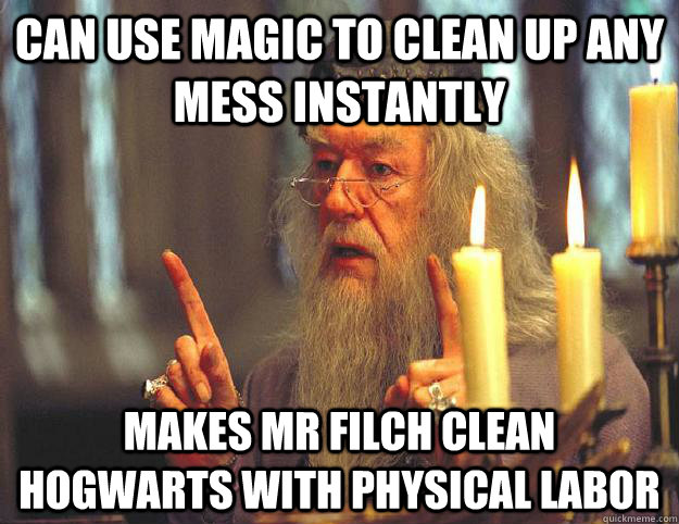 can use magic to clean up any mess instantly makes mr filch clean hogwarts with physical labor  