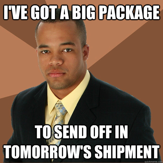 I've got a big package to send off in tomorrow's shipment  Successful Black Man