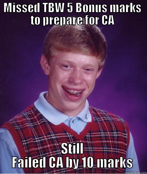 MISSED TBW 5 BONUS MARKS TO PREPARE FOR CA STILL FAILED CA BY 10 MARKS Bad Luck Brian