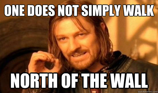 One Does Not Simply walk north of the wall  Boromir