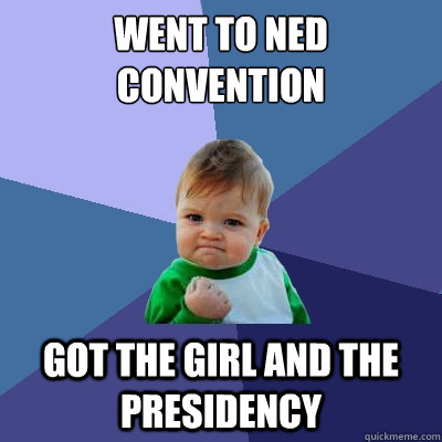 Went to NED Convention Got the girl and the presidency  Success Kid