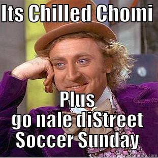 ITS CHILLED CHOMI  PLUS GO NALE DISTREET SOCCER SUNDAY Creepy Wonka