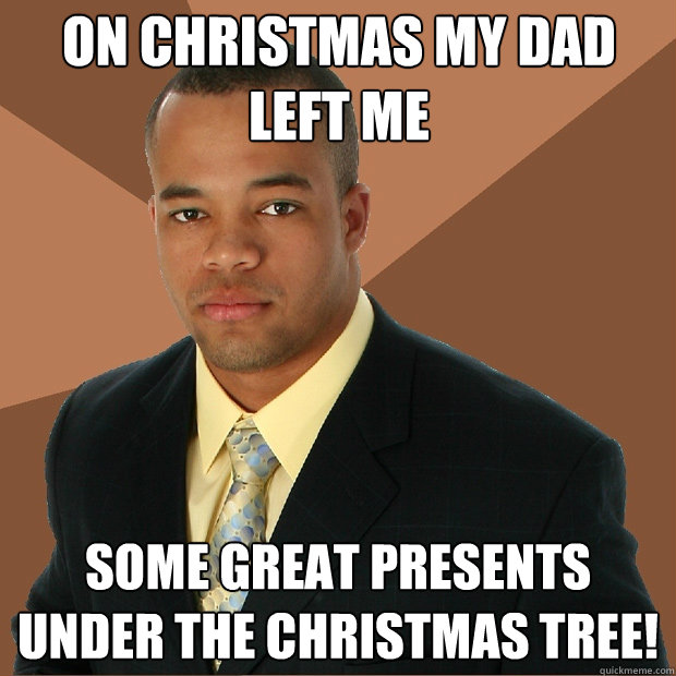 On Christmas my Dad Left me some great presents under the christmas tree!  Successful Black Man