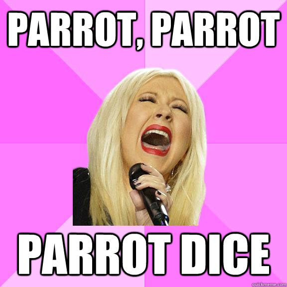 PARROT, PARROT PARROT DICE  Wrong Lyrics Christina