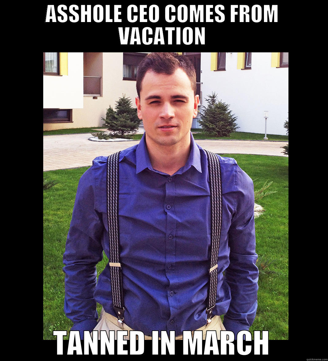 ASSHOLE CEO COMES FROM VACATION TANNED IN MARCH Misc