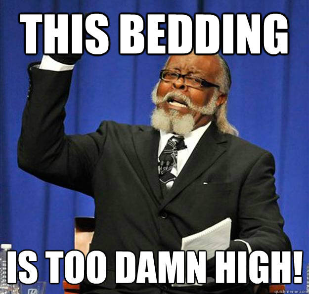 This bedding Is too damn high!  Jimmy McMillan