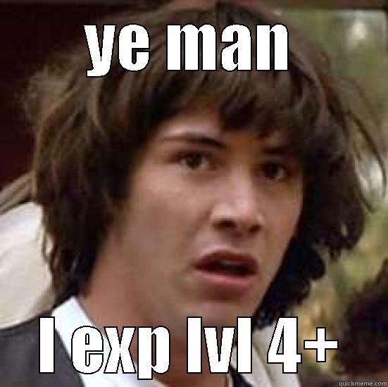 rehtyn exp - YE MAN I EXP LVL 4+ conspiracy keanu