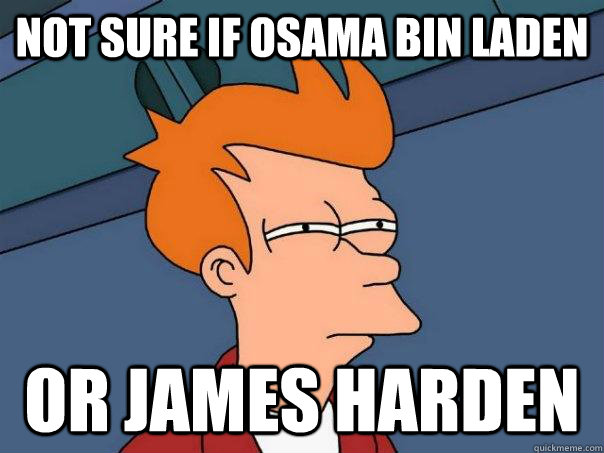 Not sure if osama bin laden Or James Harden - Not sure if osama bin laden Or James Harden  Futurama Fry