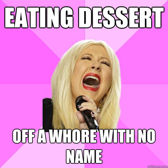 Eating dessert off a whore with no name  Wrong Lyrics Christina