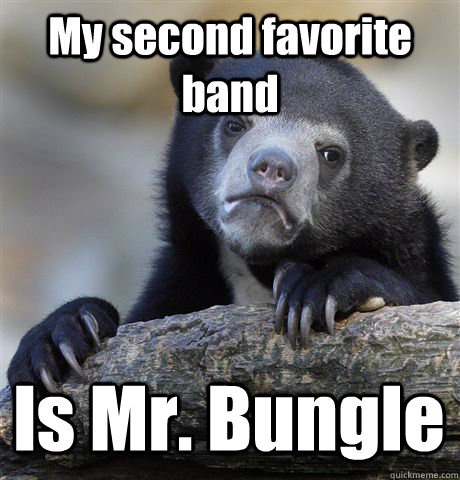 My second favorite band Is Mr. Bungle  Confession Bear