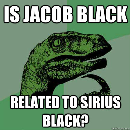 Is jacob Black  related to Sirius black?  Philosoraptor