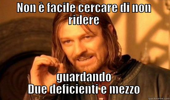 NON È FACILE CERCARE DI NON RIDERE GUARDANDO DUE DEFICIENTI E MEZZO Boromir