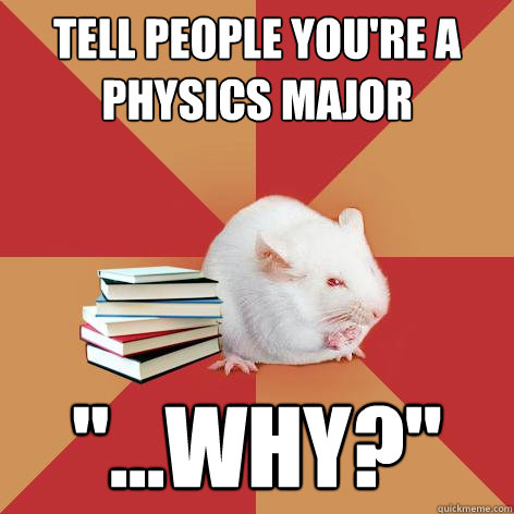 Tell people you're a physics major 