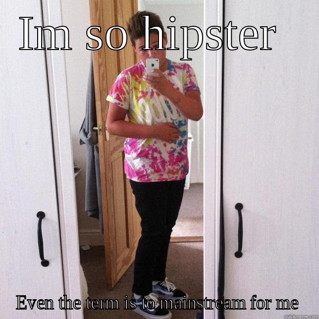 IM SO HIPSTER  EVEN THE TERM IS TO MAINSTREAM FOR ME Misc