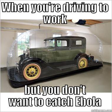 WHEN YOU'RE DRIVING TO WORK BUT YOU DON'T WANT TO CATCH EBOLA Misc