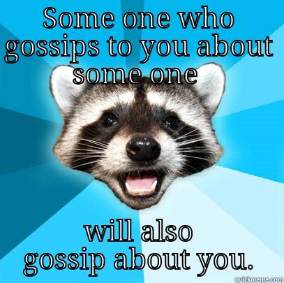 fun gossip - SOME ONE WHO GOSSIPS TO YOU ABOUT SOME ONE  WILL ALSO GOSSIP ABOUT YOU. Lame Pun Coon