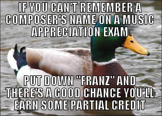 IF YOU CAN'T REMEMBER A COMPOSER'S NAME ON A MUSIC APPRECIATION EXAM PUT DOWN 
