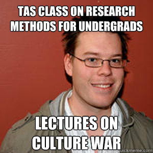 TAs Class on Research Methods for Undergrads Lectures on 
Culture War  Worlds Least Interesting TA