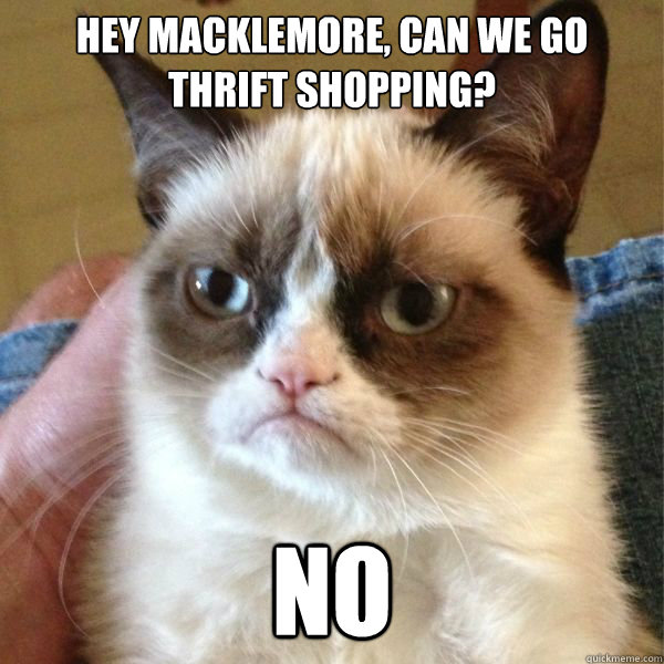 hey macklemore, can we go thrift shopping? no  