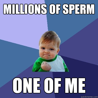 Millions of Sperm  one of me - Millions of Sperm  one of me  Success Kid