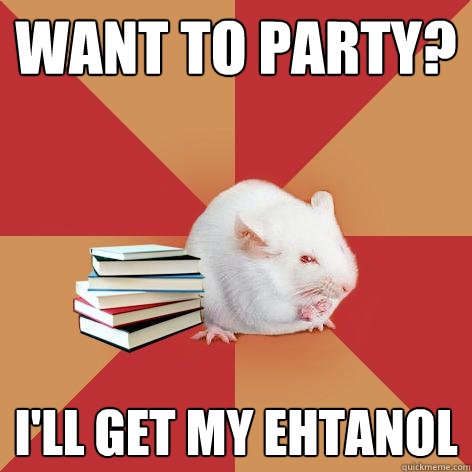 Want to party? I'll get my ehtanol - Want to party? I'll get my ehtanol  Science Major Mouse