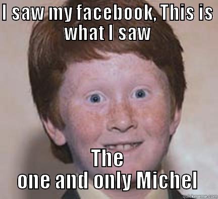 I SAW MY FACEBOOK, THIS IS WHAT I SAW THE ONE AND ONLY MICHEL Over Confident Ginger