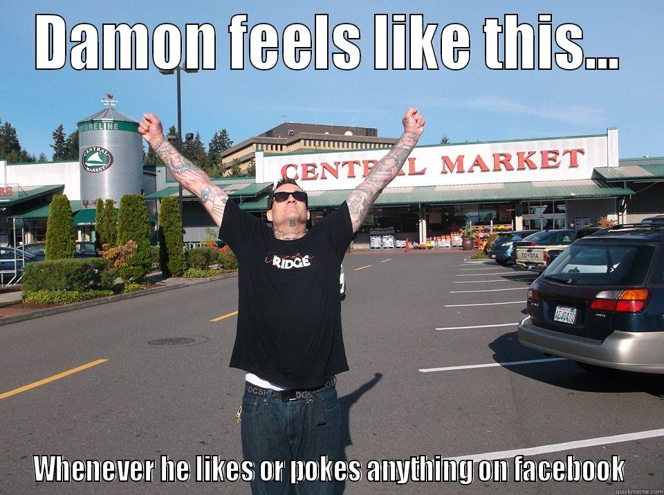 DAMON FEELS LIKE THIS... WHENEVER HE LIKES OR POKES ANYTHING ON FACEBOOK Misc