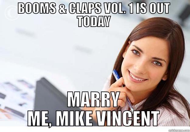 BOOMS & CLAPS VOL. 1 IS OUT TODAY MARRY ME, MIKE VINCENT Hot Girl At Work