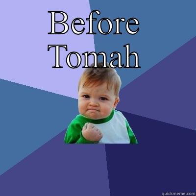 BEFORE TOMAH  Success Kid