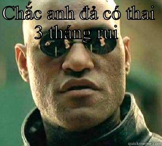 CHẮC ANH ĐẢ CÓ THAI 3 THÁNG RUI   Matrix Morpheus