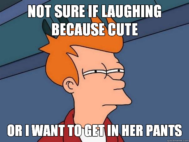 Not sure if laughing because cute Or i want to get in her pants  Futurama Fry