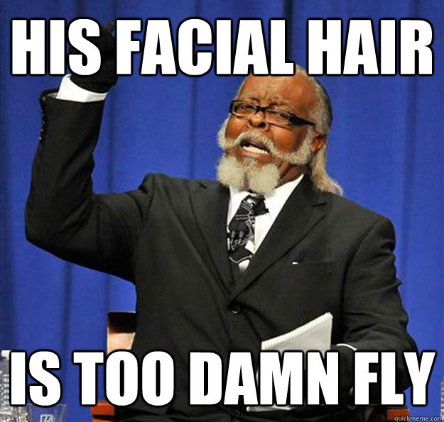 his facial hair is too damn fly - his facial hair is too damn fly  Jimmy McMillan