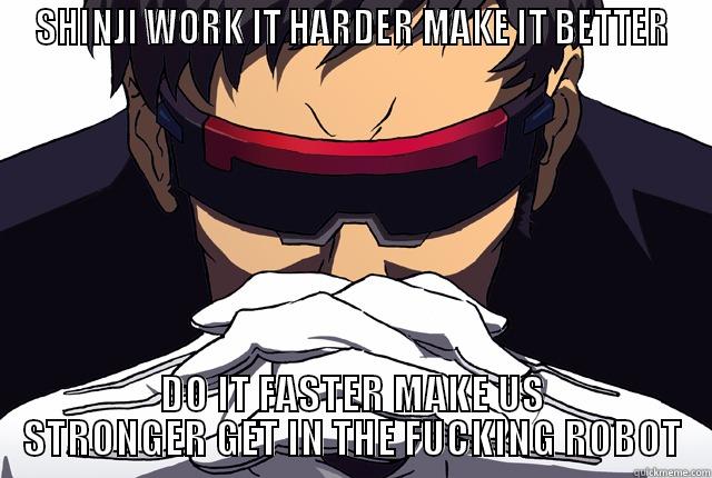 Gendo Ikari Daft Punk - SHINJI WORK IT HARDER MAKE IT BETTER DO IT FASTER MAKE US STRONGER GET IN THE FUCKING ROBOT Misc