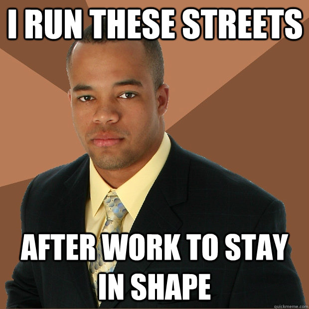 I run these streets after work to stay in shape - I run these streets after work to stay in shape  Successful Black Man